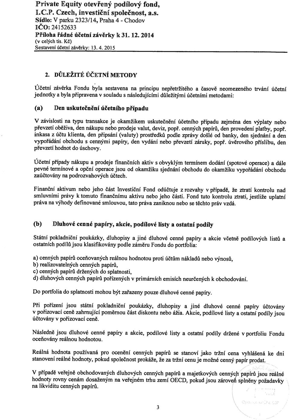 Kč) IČ: 24152633 Sídlo: V parku 2323/14, Praha 4 - Chodov 3 hodnoty rovny cenám dosaženým na veřejném trhu zemí ECD, pokud jsou zároveň splněny požadavky na likviditu cenných papírů.