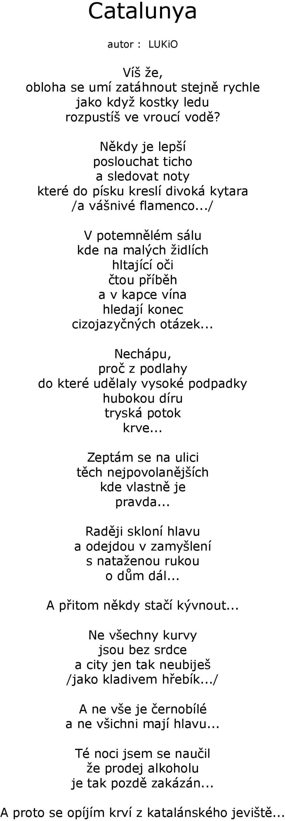 ../ V potemnělém sálu kde na malých židlích hltající oči čtou příběh a v kapce vína hledají konec cizojazyčných otázek.