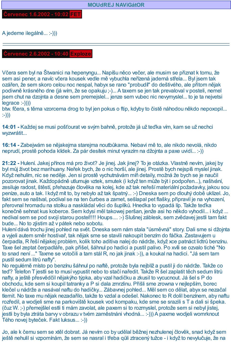 .. Byl jsem tak ozářen, že sem skoro celou noc nespal, habyx se rano "probudíl" do deštivého, ale přitom nějak podiwně krásného dne (já wím, že se opakuju ;-).