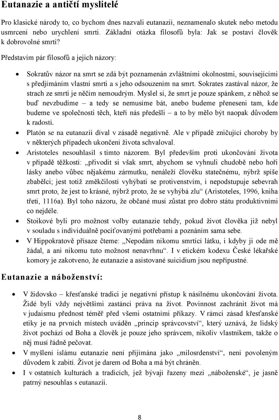 Představím pár filosofů a jejich názory: Sokratův názor na smrt se zdá být poznamenán zvláštními okolnostmi, souvisejícími s předjímáním vlastní smrti a s jeho odsouzením na smrt.