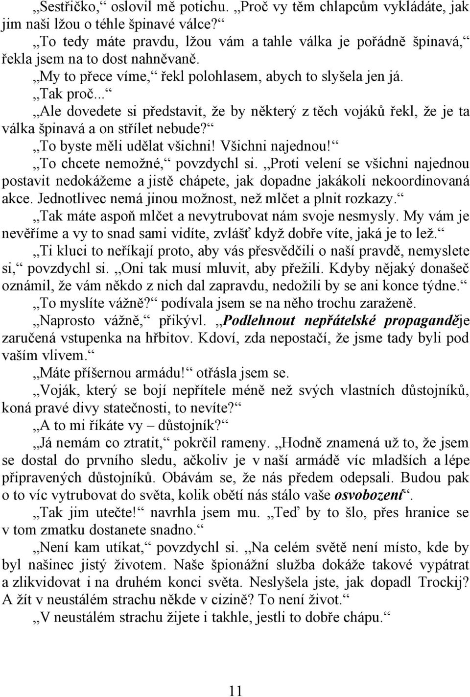 To byste měli udělat všichni! Všichni najednou! To chcete nemožné, povzdychl si. Proti velení se všichni najednou postavit nedokážeme a jistě chápete, jak dopadne jakákoli nekoordinovaná akce.