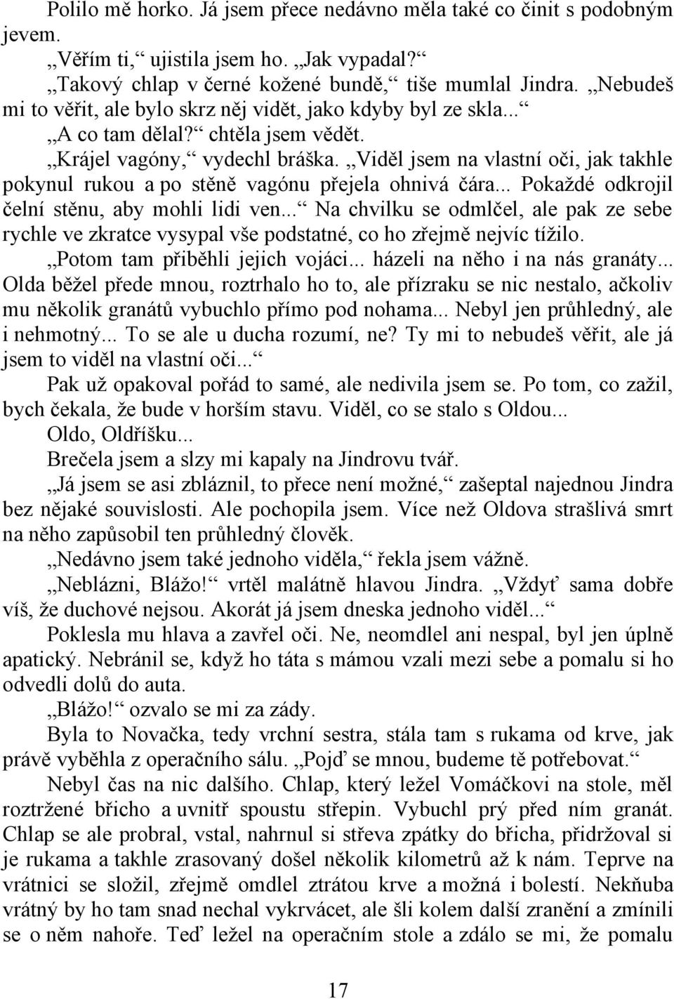 Viděl jsem na vlastní oči, jak takhle pokynul rukou a po stěně vagónu přejela ohnivá čára... Pokaždé odkrojil čelní stěnu, aby mohli lidi ven.