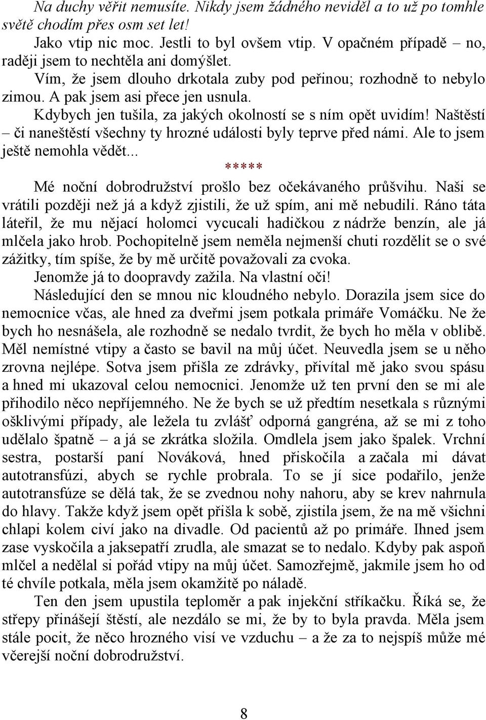 Kdybych jen tušila, za jakých okolností se s ním opět uvidím! Naštěstí či naneštěstí všechny ty hrozné události byly teprve před námi. Ale to jsem ještě nemohla vědět.