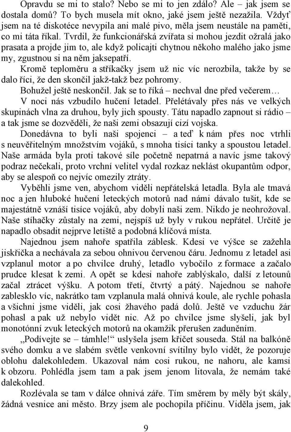 Tvrdil, že funkcionářská zvířata si mohou jezdit ožralá jako prasata a projde jim to, ale když policajti chytnou někoho malého jako jsme my, zgustnou si na něm jaksepatří.