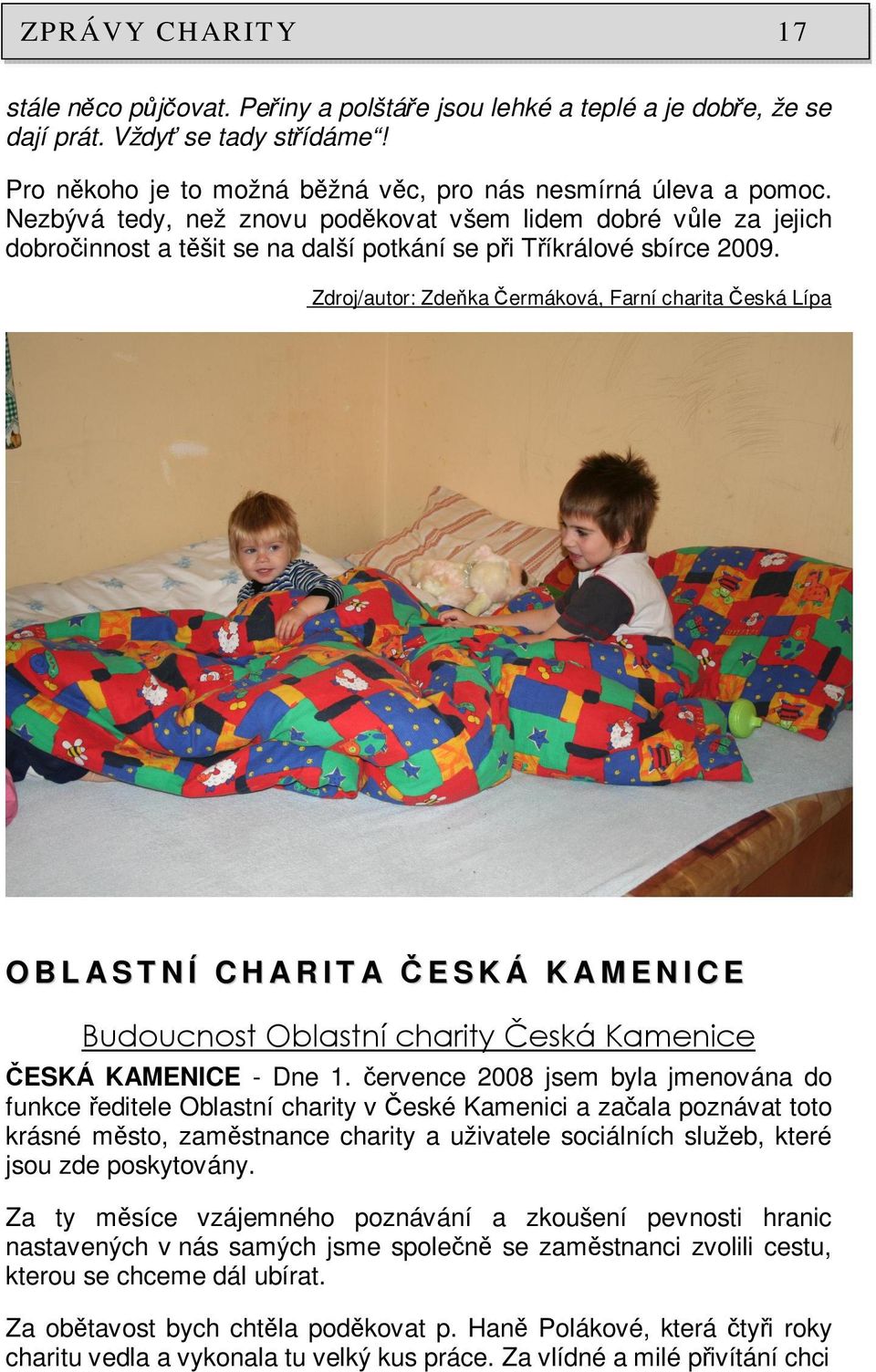 Zdroj/autor: Zdeňka Čermáková, Farní charita Česká Lípa O B L A S T N Í C H A R I T A Č E S K Á K A M E N I C E Budoucnost Oblastní charity Česká Kamenice ČESKÁ KAMENICE - Dne 1.