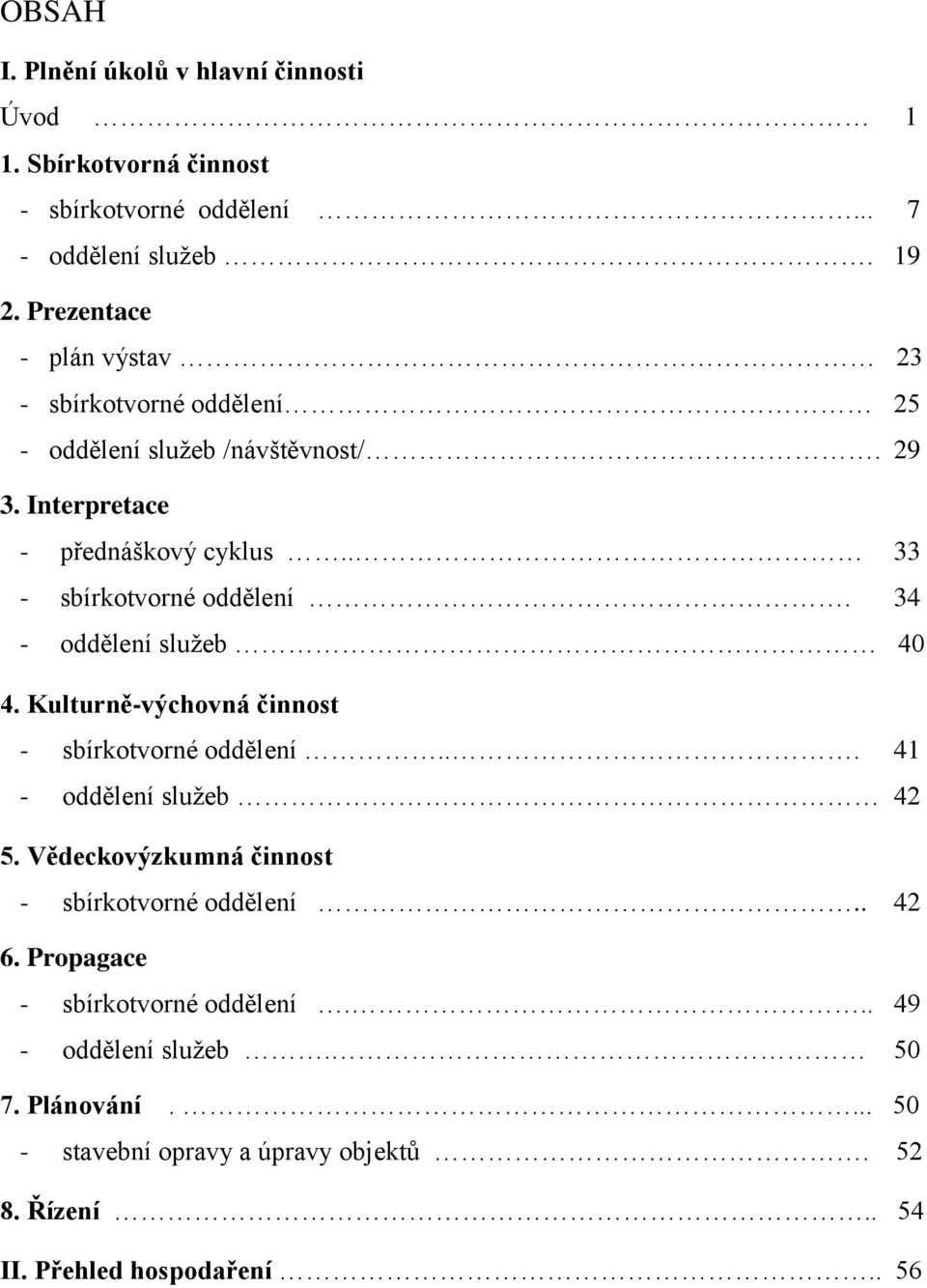 . 33 - sbírkotvorné oddělení. 34 - oddělení sluţeb 40 4. Kulturně-výchovná činnost - sbírkotvorné oddělení... 41 - oddělení sluţeb 42 5.