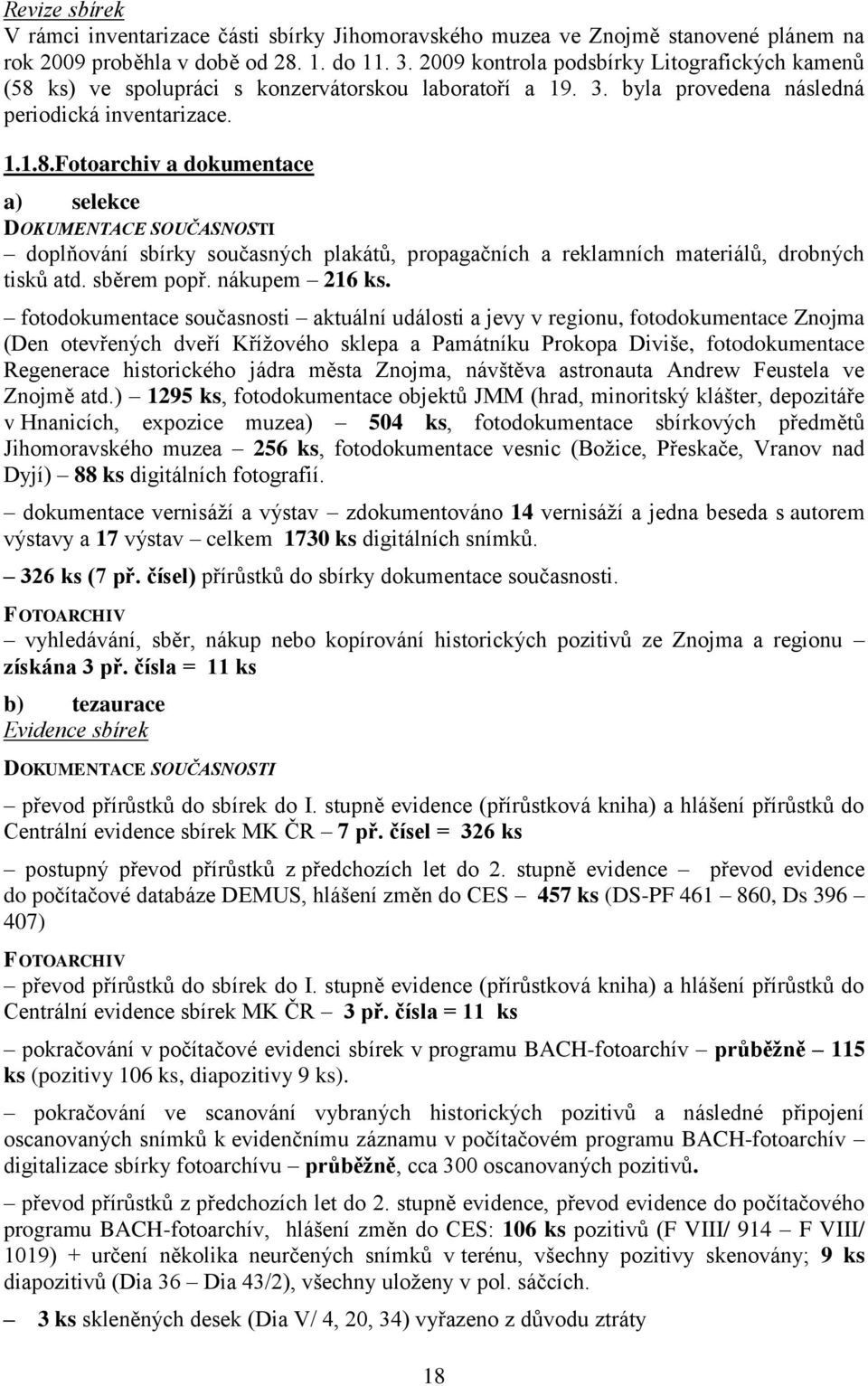 ks) ve spolupráci s konzervátorskou laboratoří a 19. 3. byla provedena následná periodická inventarizace. 1.1.8.