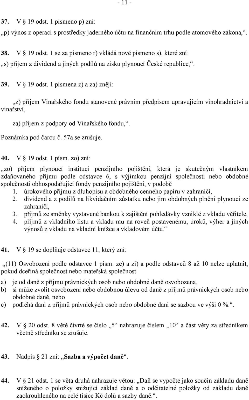 57a se zrušuje. 40. V 19 odst. 1 písm.