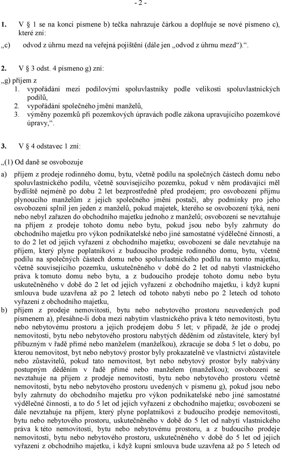 výměny pozemků při pozemkových úpravách podle zákona upravujícího pozemkové úpravy,. 3.