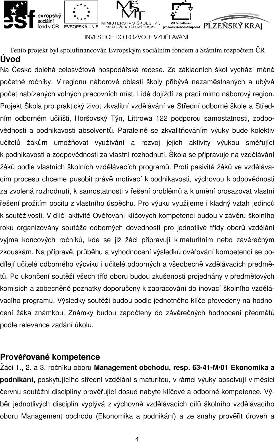 Projekt Škola pro praktický život zkvalitní vzdělávání ve Střední odborné škole a Středním odborném učilišti, Horšovský Týn, Littrowa 122 podporou samostatnosti, zodpovědnosti a podnikavosti