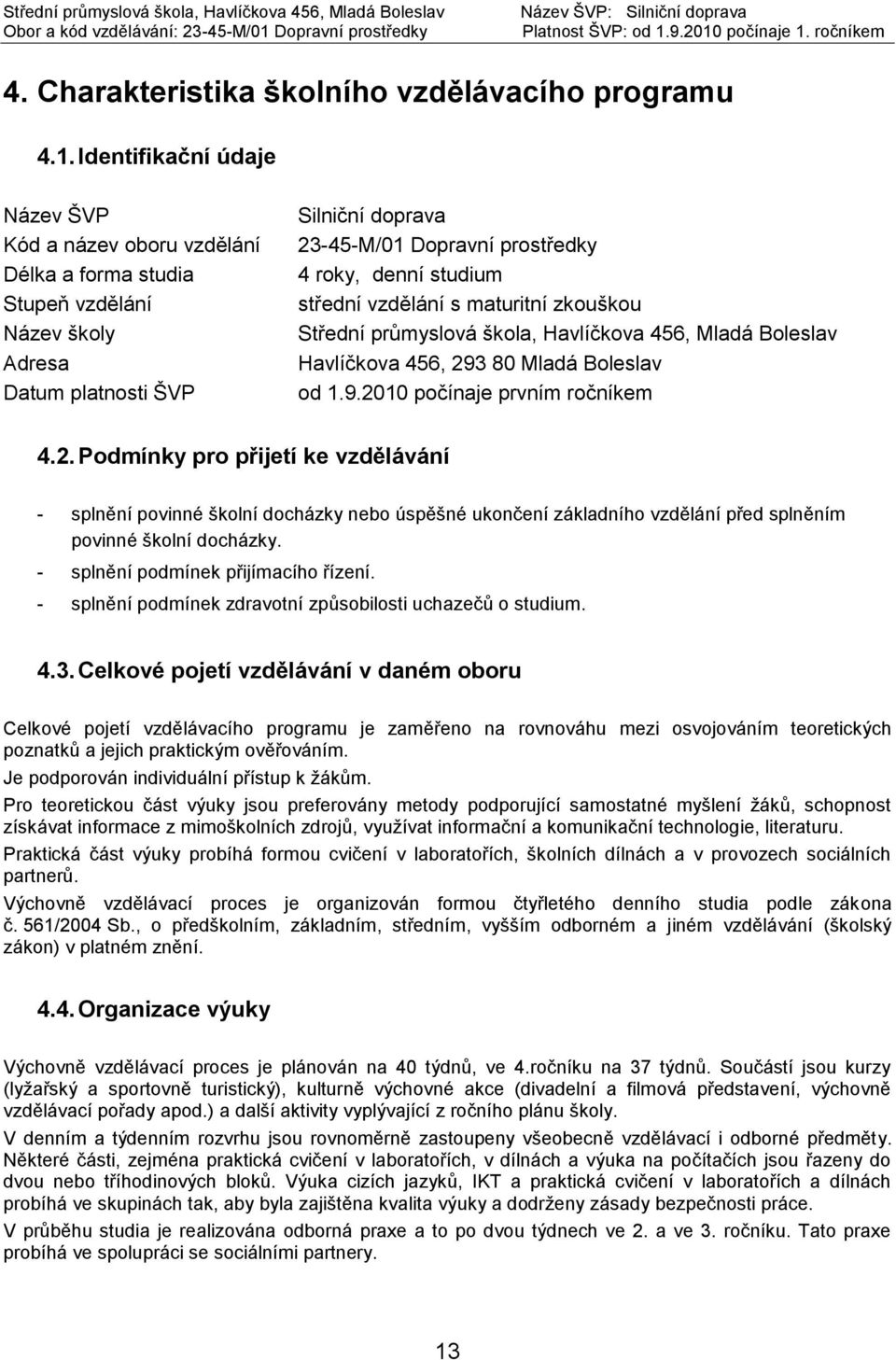 studium střední vzdělání s maturitní zkouškou Střední průmyslová škola, Havlíčkova 456, Mladá Boleslav Havlíčkova 456, 29