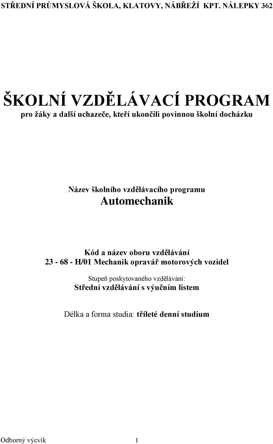 docházku Název školního vzdělávacího programu Automechanik Kód a název oboru vzdělávání 23-68 - H/01