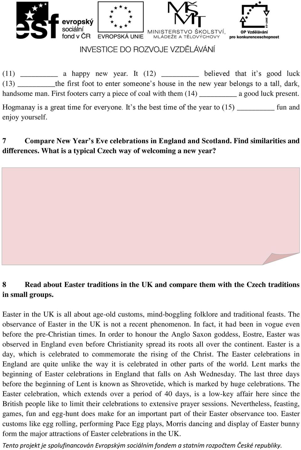 7 Compare New Year s Eve celebrations in England and Scotland. Find similarities and differences. What is a typical Czech way of welcoming a new year?