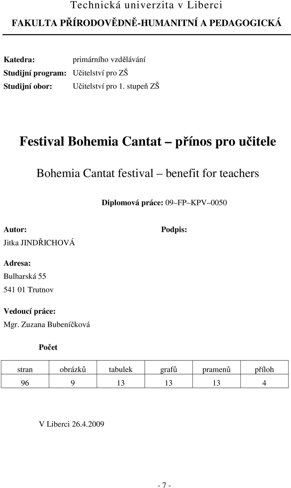 stupeň ZŠ Festival Bohemia Cantat přínos pro učitele Bohemia Cantat festival benefit for teachers Diplomová práce: 09 FP KPV