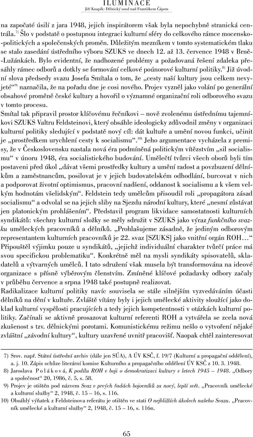 Důležitým mezníkem v tomto systematickém tlaku se stalo zasedání ústředního výboru SZUKS ve dnech 12. až 13. července 1948 v Brně- -Lužánkách.