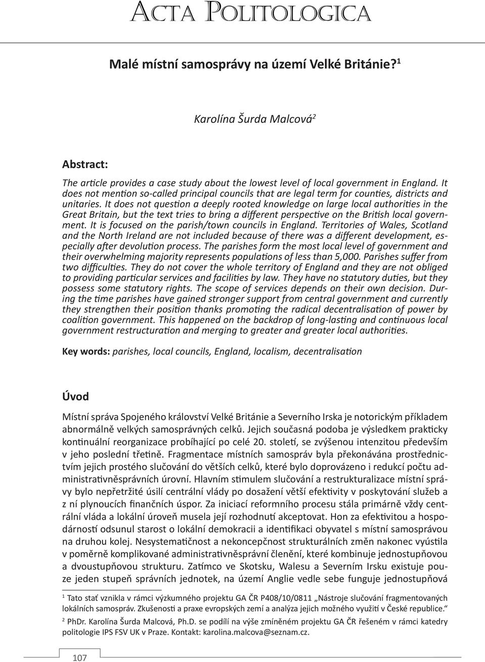 It does not question a deeply rooted knowledge on large local authorities in the Great Britain, but the text tries to bring a different perspective on the British local government.