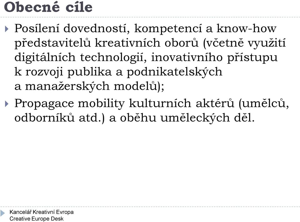 přístupu k rozvoji publika a podnikatelských a manažerských modelů);