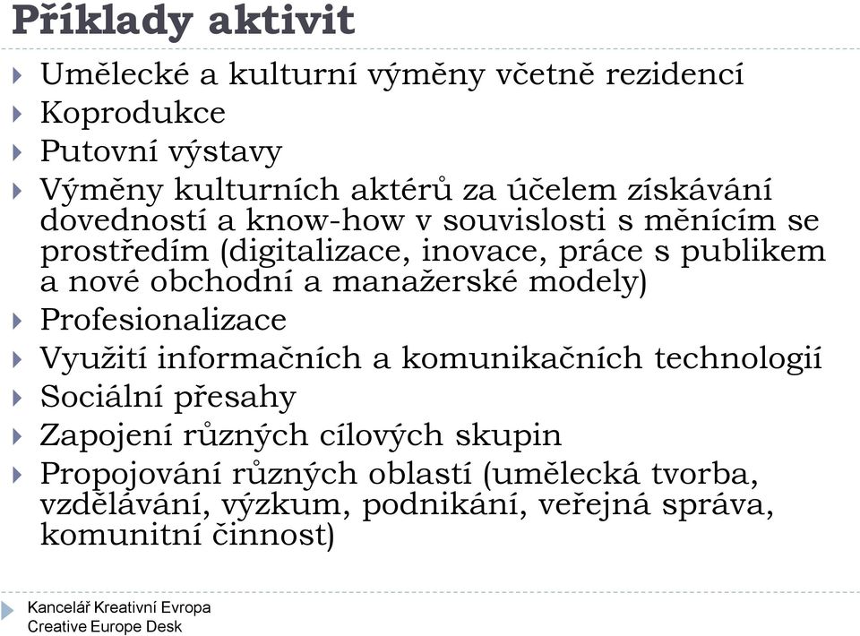 obchodní a manažerské modely) Profesionalizace Využití informačních a komunikačních technologií Sociální přesahy Zapojení