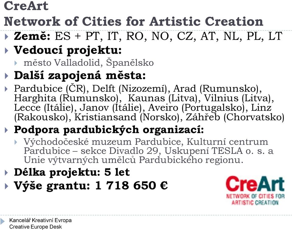 (Itálie), Aveiro (Portugalsko), Linz (Rakousko), Kristiansand (Norsko), Záhřeb (Chorvatsko) Podpora pardubických organizací: Východočeské muzeum