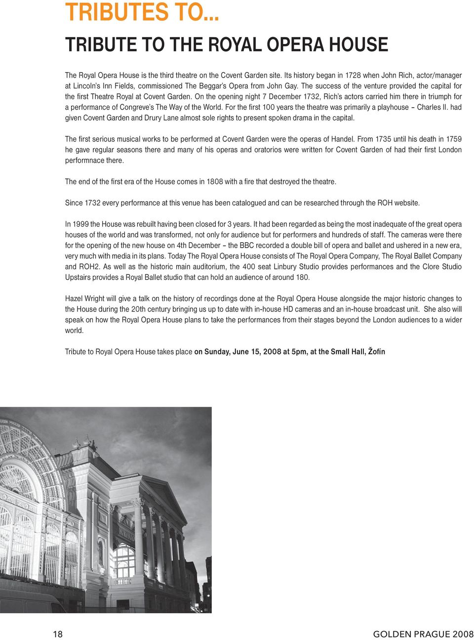 The success of the venture provided the capital for the first Theatre Royal at Covent Garden.