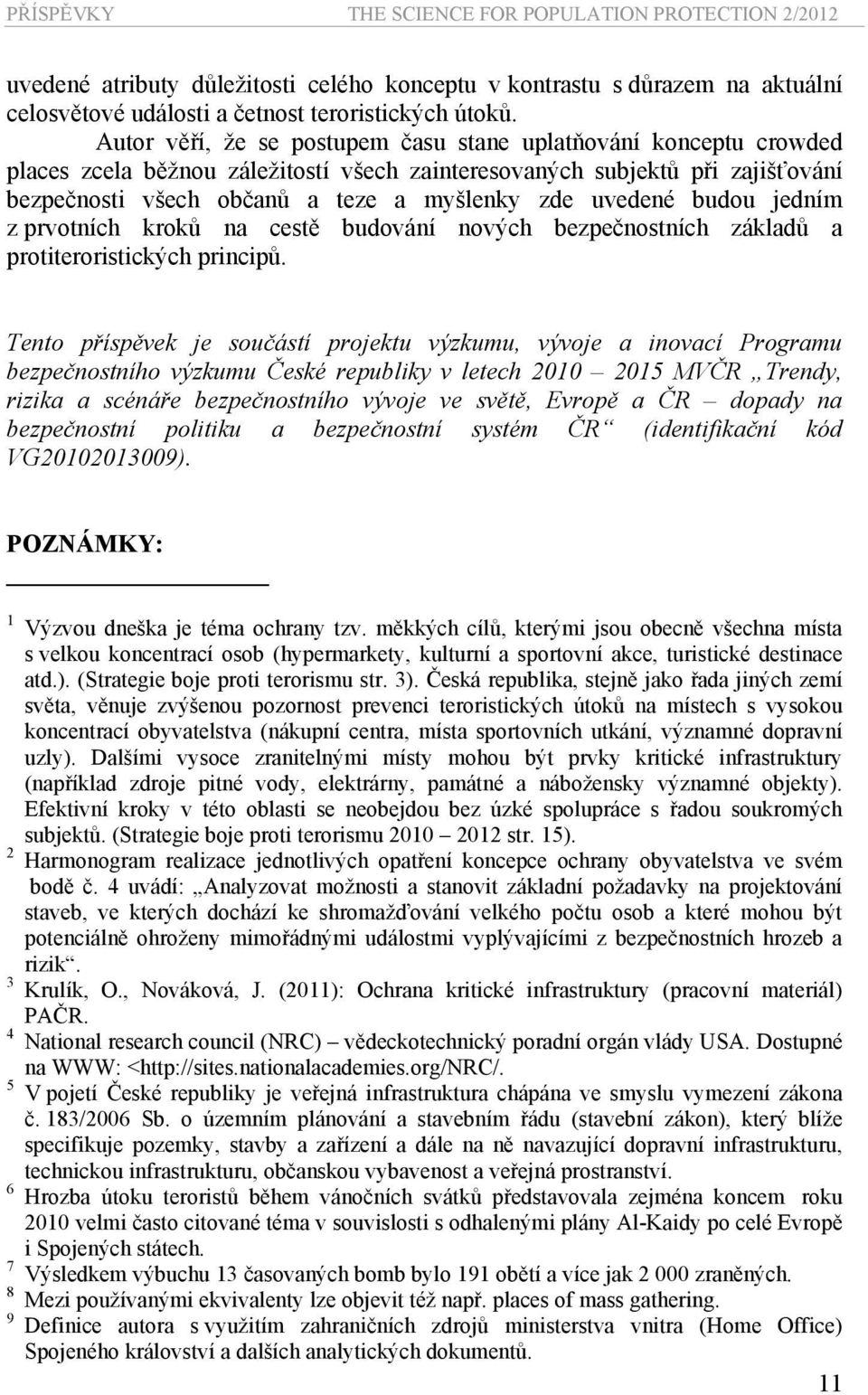 uvedené budou jedním z prvotních kroků na cestě budování nových bezpečnostních základů a protiteroristických principů.
