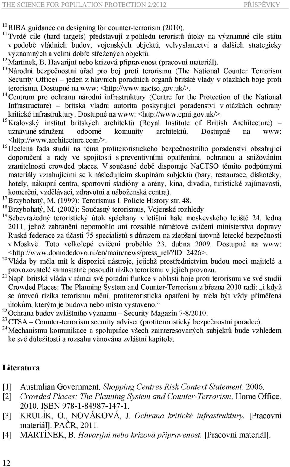 střežených objektů. 12 Martinek, B. Havarijní nebo krizová připravenost (pracovní materiál).