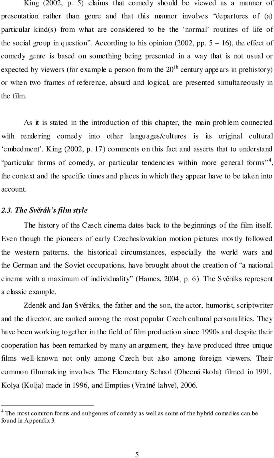 routines of life of the social group in question. According to his opinion (2002, pp.