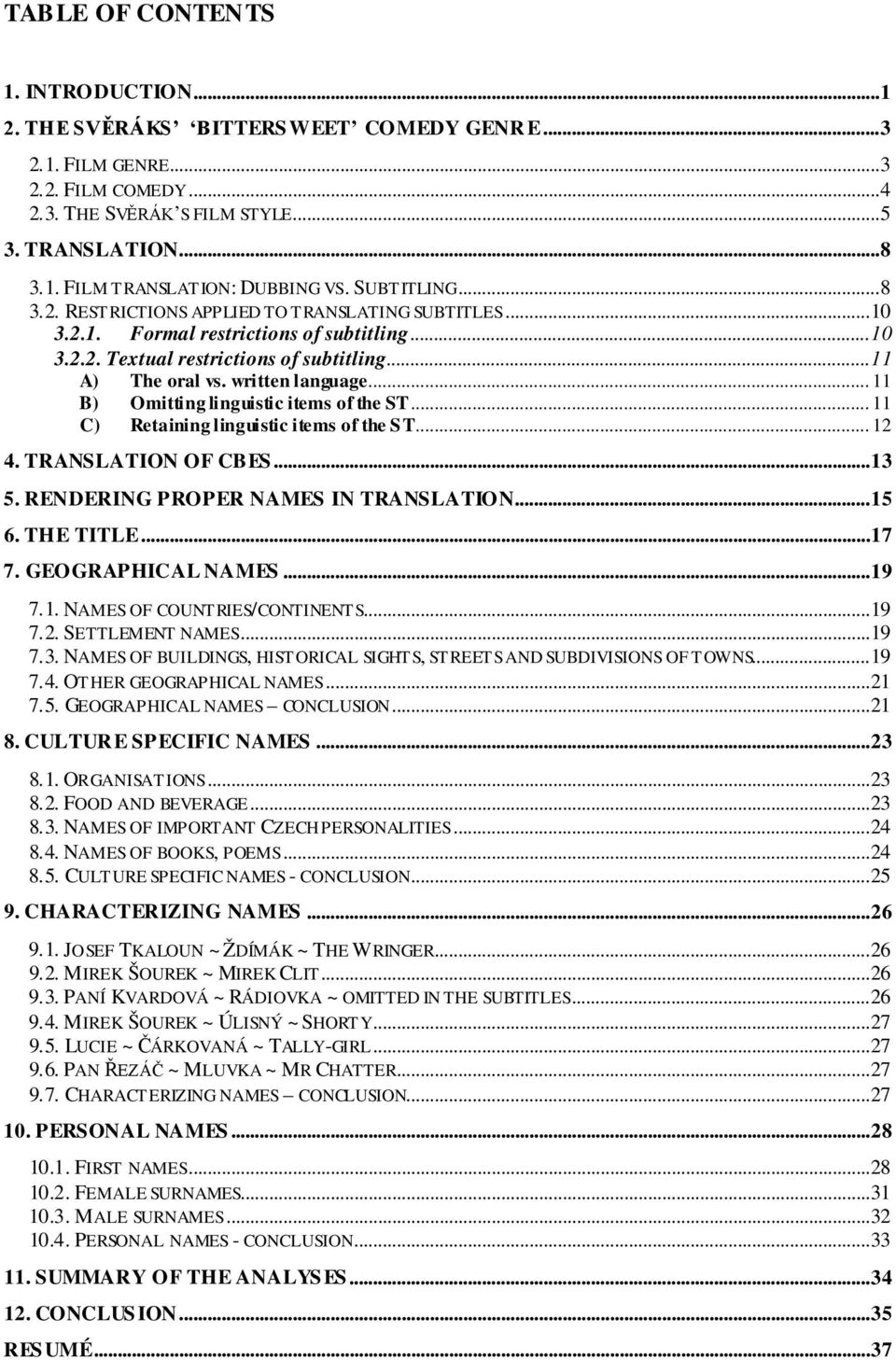 written language... 11 B) Omitting linguistic items of the ST... 11 C) Retaining linguistic items of the ST... 12 4. TRANSLATION OF CBES... 13 5. RENDERING PROPER NAMES IN TRANSLATION... 15 6.