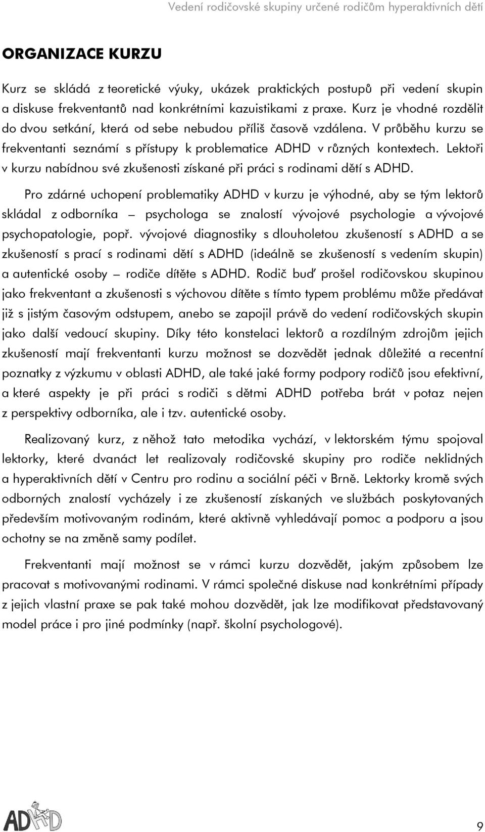 Lektoři v kurzu nabídnou své zkušenosti získané při práci s rodinami dětí s ADHD.