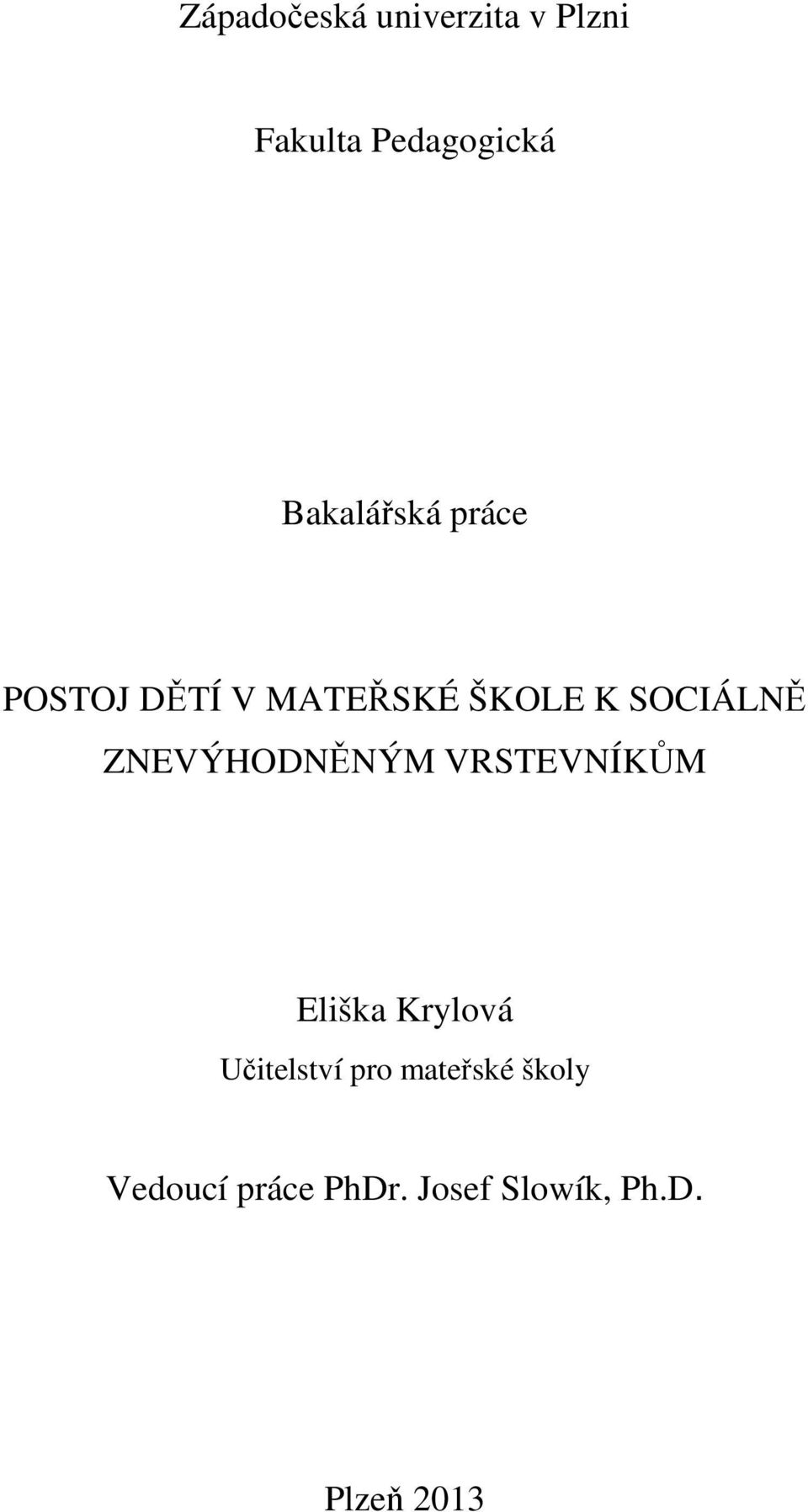 ZNEVÝHODNĚNÝM VRSTEVNÍKŮM Eliška Krylová Učitelství pro