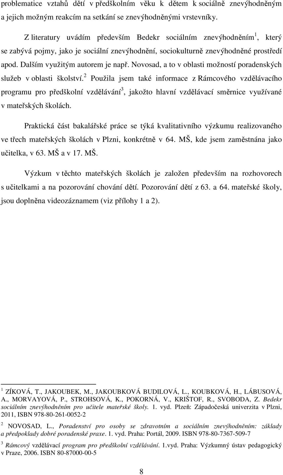 Novosad, a to v oblasti možností poradenských služeb v oblasti školství.