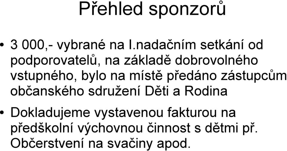 bylo na místě předáno zástupcům občanského sdružení Děti a Rodina