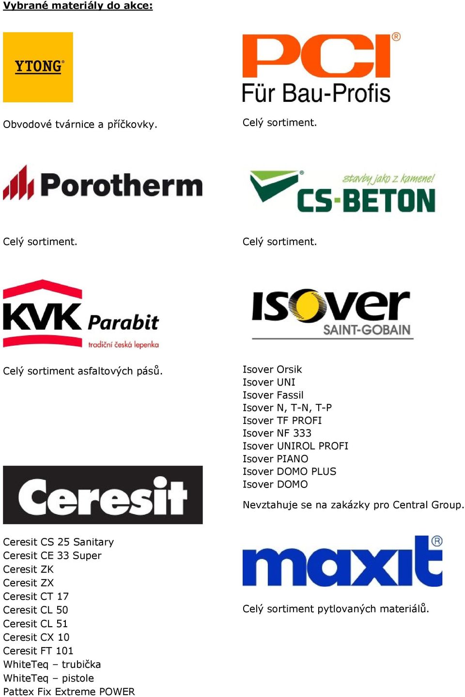 Ceresit CS 25 Sanitary Ceresit CE 33 Super Ceresit ZK Ceresit ZX Ceresit CT 17 Ceresit CL 50 Ceresit CL 51 Ceresit CX 10