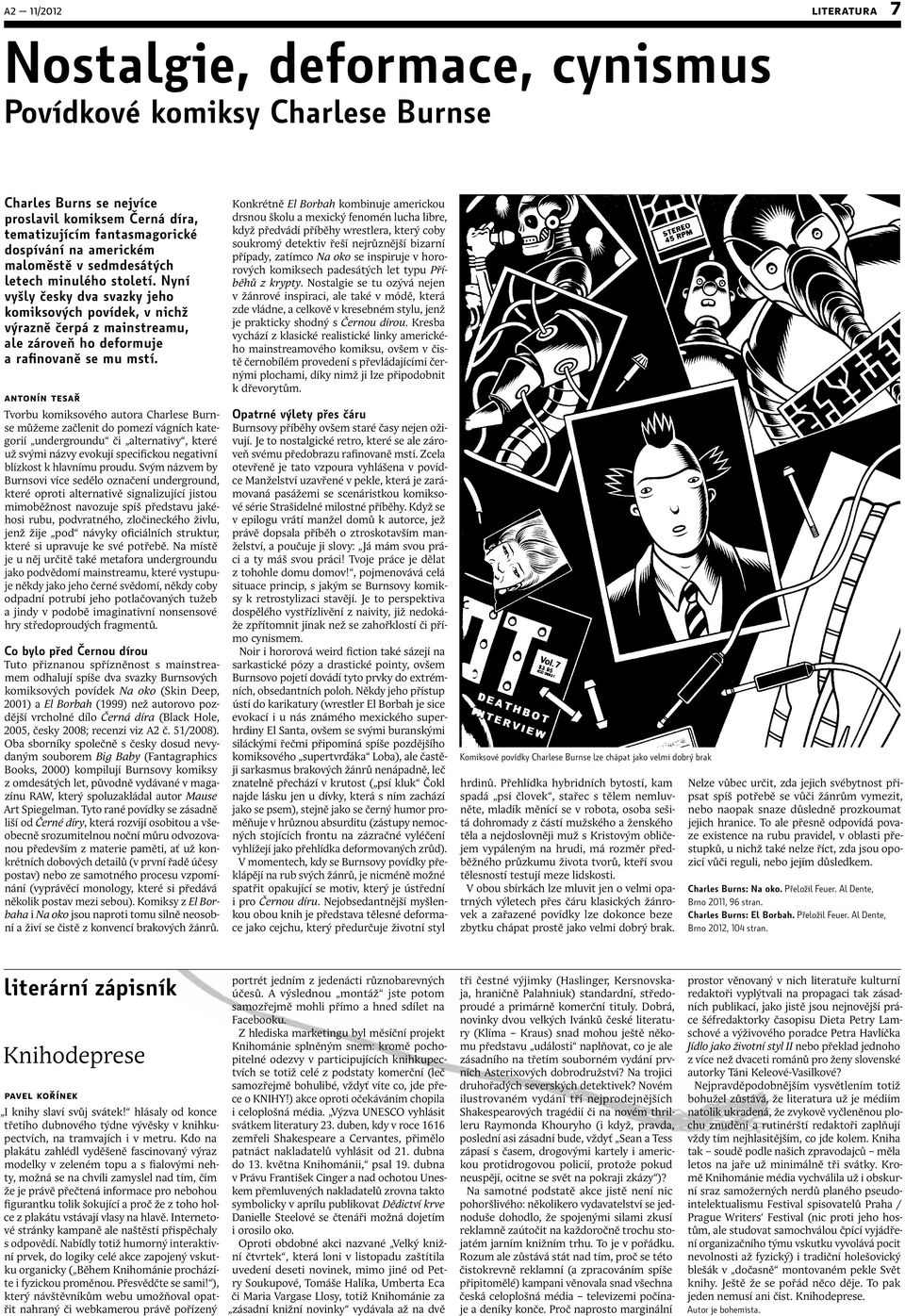 antonín tesař Tvorbu komiksového autora Charlese Burnse můžeme začlenit do pomezí vágních kategorií undergroundu či alternativy, které už svými názvy evokují specifickou negativní blízkost k hlavnímu