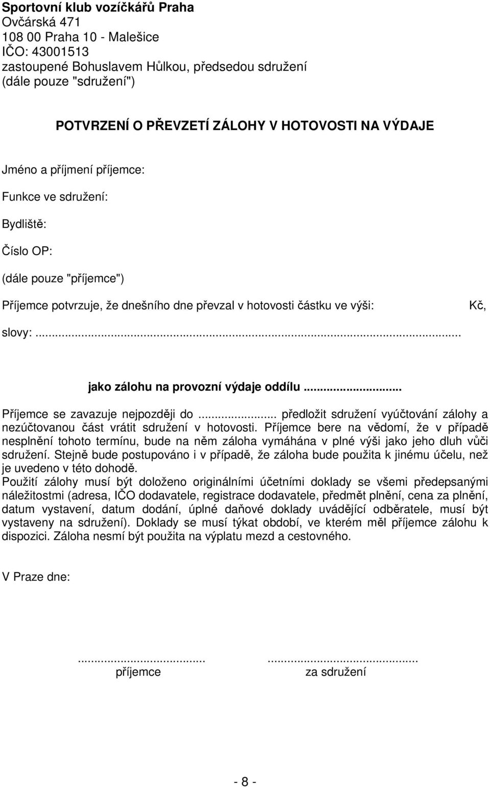 .. jako zálohu na provozní výdaje oddílu... Příjemce se zavazuje nejpozději do... předložit sdružení vyúčtování zálohy a nezúčtovanou část vrátit sdružení v hotovosti.