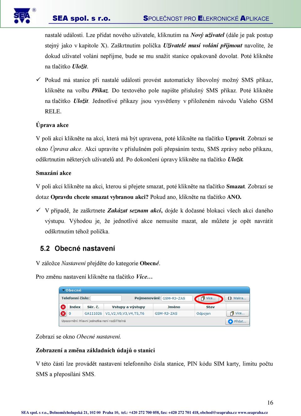 Pokud má stanice při nastalé události provést automaticky libovolný možný SMS příkaz, klikněte na volbu Příkaz. Do textového pole napište příslušný SMS příkaz. Poté klikněte na tlačítko Uložit.