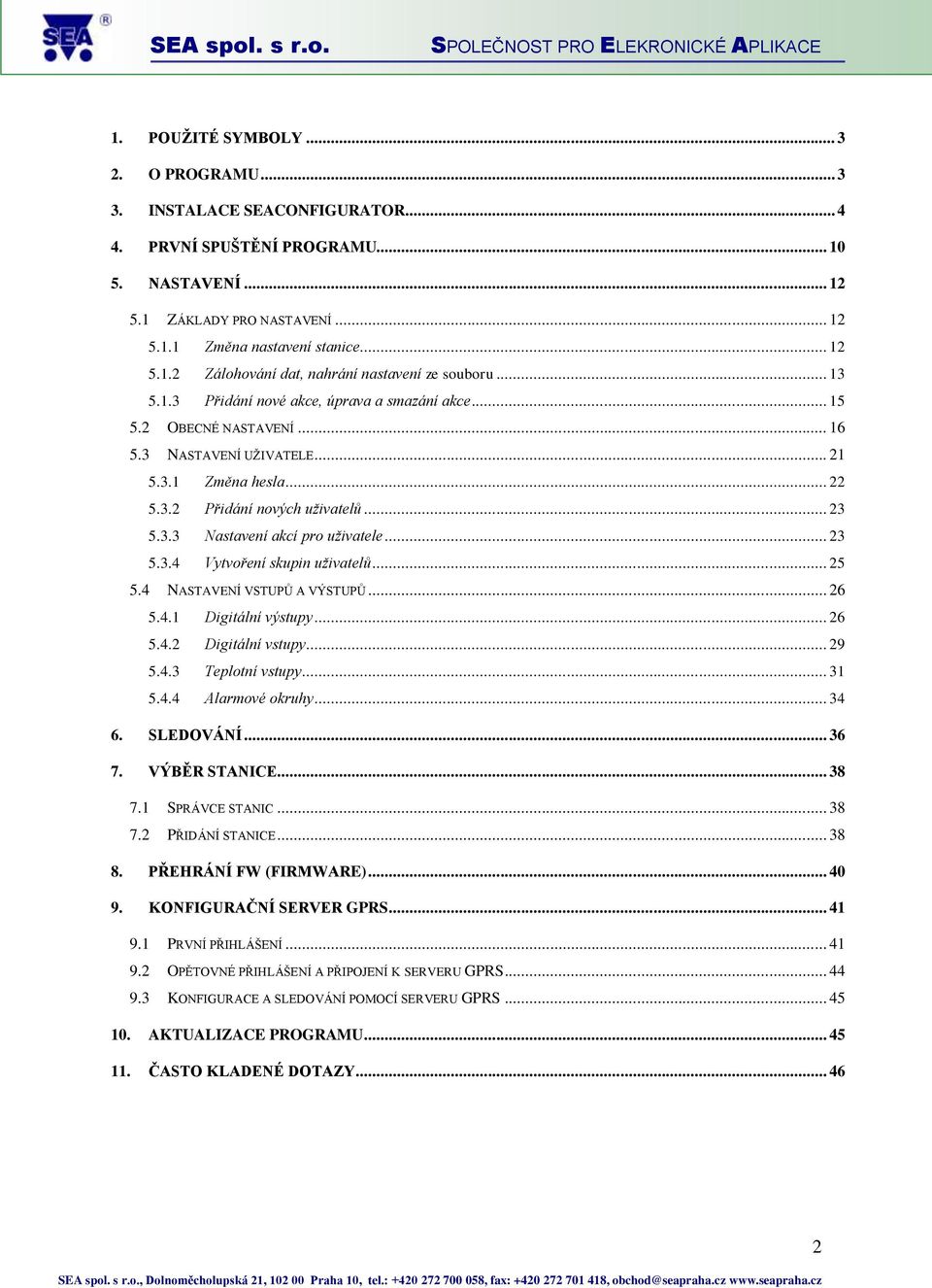 .. 23 5.3.4 Vytvoření skupin uživatelů... 25 5.4 NASTAVENÍ VSTUPŮ A VÝSTUPŮ... 26 5.4.1 Digitální výstupy... 26 5.4.2 Digitální vstupy... 29 5.4.3 Teplotní vstupy... 31 5.4.4 Alarmové okruhy... 34 6.