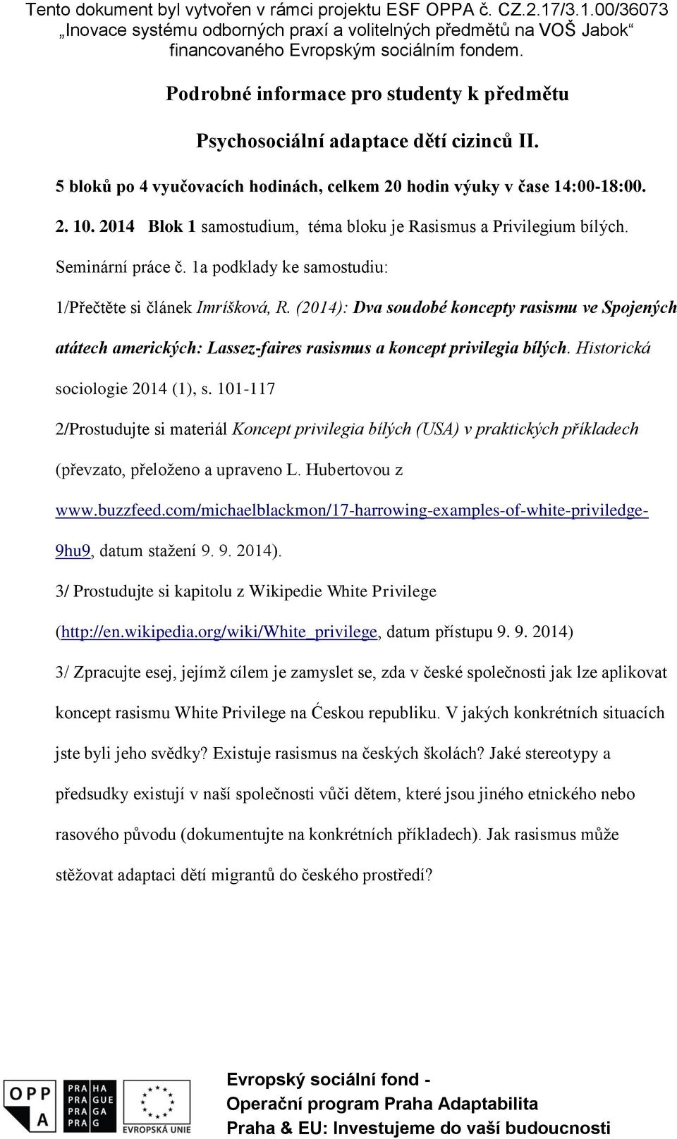 (2014): Dva soudobé koncepty rasismu ve Spojených atátech amerických: Lassez-faires rasismus a koncept privilegia bílých. Historická sociologie 2014 (1), s.