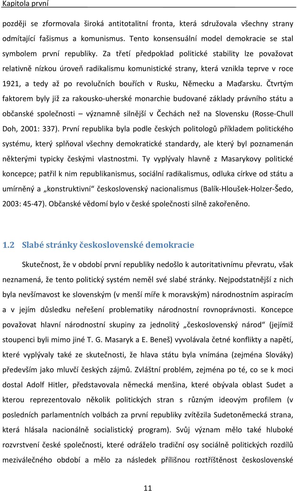 Za třetí předpoklad politické stability lze považovat relativně nízkou úroveň radikalismu komunistické strany, která vznikla teprve v roce 1921, a tedy až po revolučních bouřích v Rusku, Německu a