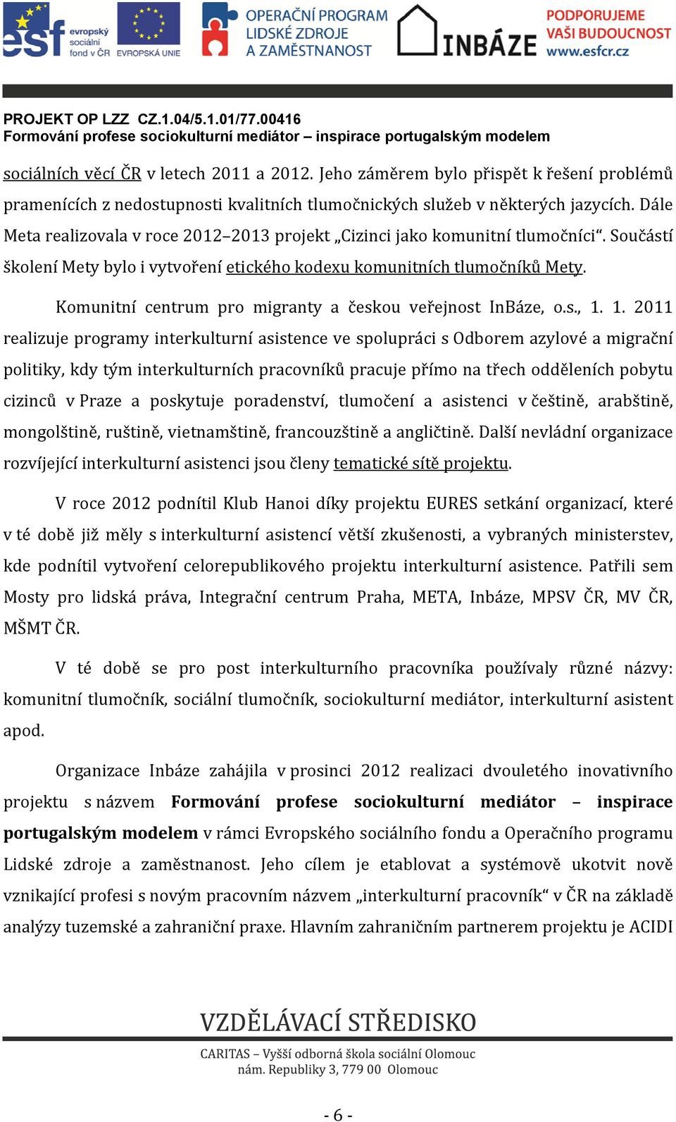 Komunitní centrum pro migranty a českou veřejnost InBáze, o.s., 1.