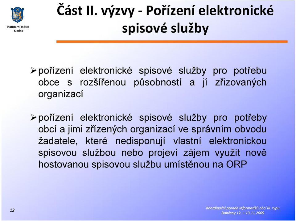 rozšířenou působností a jí zřizovaných organizací pořízení elektronické spisové služby pro potřeby