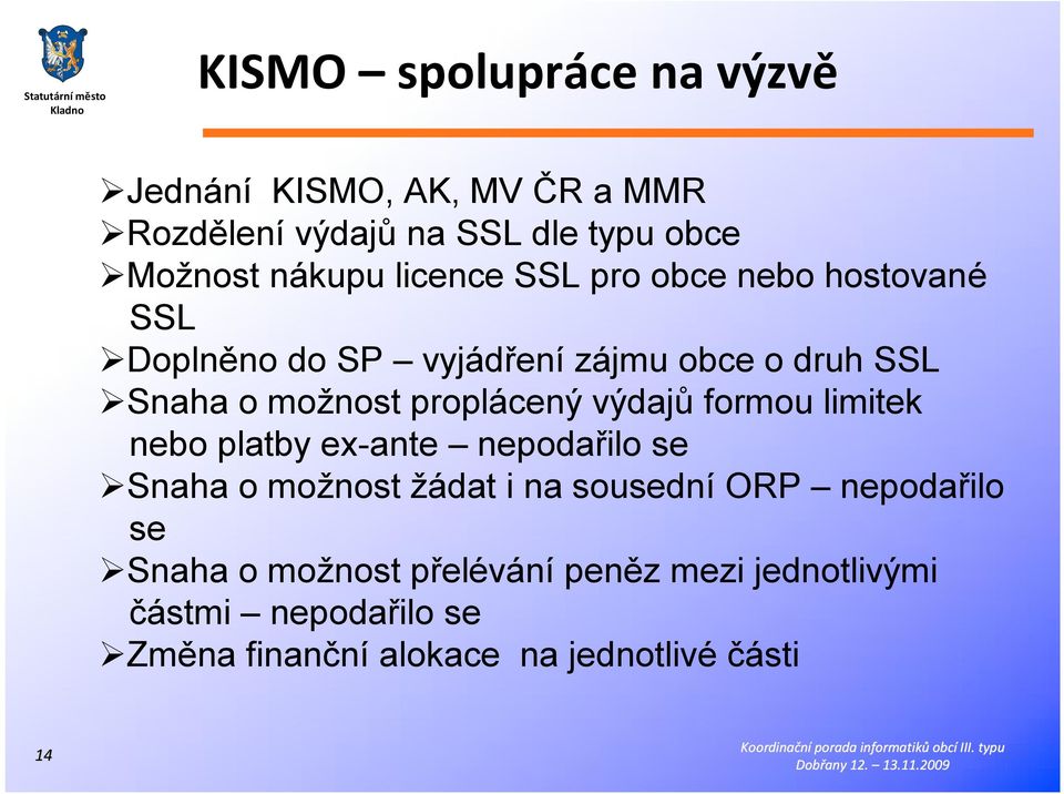 proplácený výdajů formou limitek nebo platby ex-ante nepodařilo se Snaha o možnost žádat i na sousední ORP