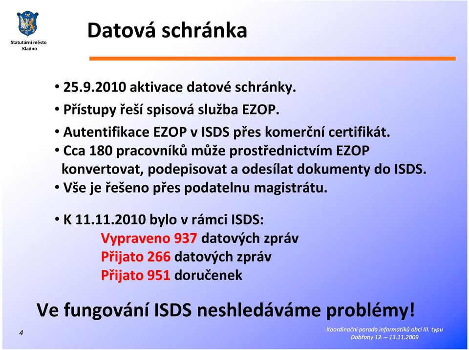 Cca 180 pracovníků může prostřednictvím EZOP konvertovat, podepisovat a odesílat dokumenty do ISDS.