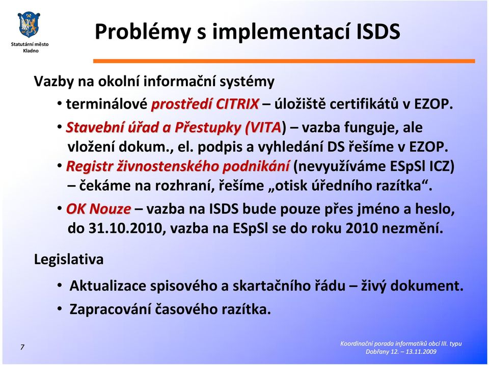 Registr živnostenského podnikání (nevyužíváme ESpSl ICZ) čekáme na rozhraní, řešíme otisk úředního razítka.