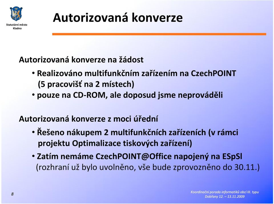 úřední Řešeno nákupem 2 multifunkčních zařízeních (v rámci projektu Optimalizace tiskových zařízení)