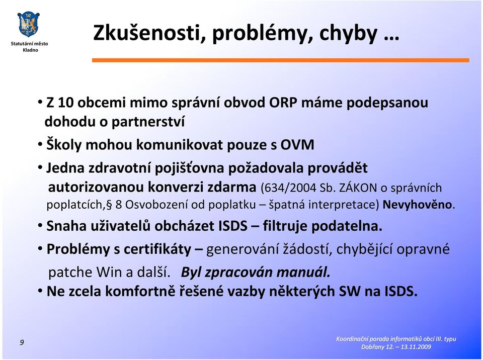 ZÁKON o správních poplatcích, 8 Osvobození od poplatku špatná interpretace) Nevyhověno.