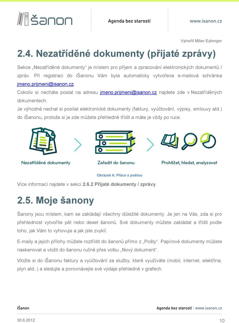 Je výhodné nechat si posílat elektronické dokumenty (faktury, vyúčtování, výpisy, smlouvy atd.) do išanonu, protože si je zde můžete přehledně třídit a máte je vždy po ruce.