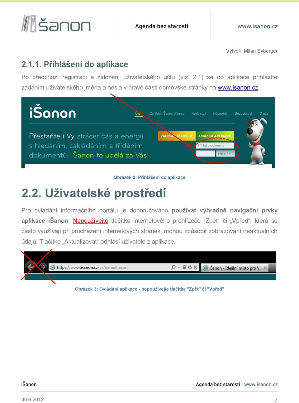 Přihlášení do aplikace 2.2. Uživatelské prostředí Pro ovládání informačního portálu je doporučováno používat výhradně navigační prvky aplikace išanon.