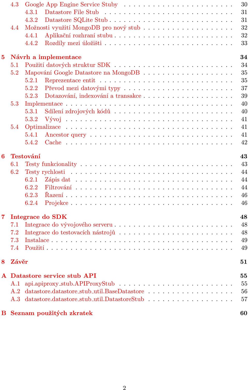 ........................ 34 5.2 Mapování Google Datastore na MongoDB................... 35 5.2.1 Reprezentace entit............................ 35 5.2.2 Převod mezi datovými typy....................... 37 5.