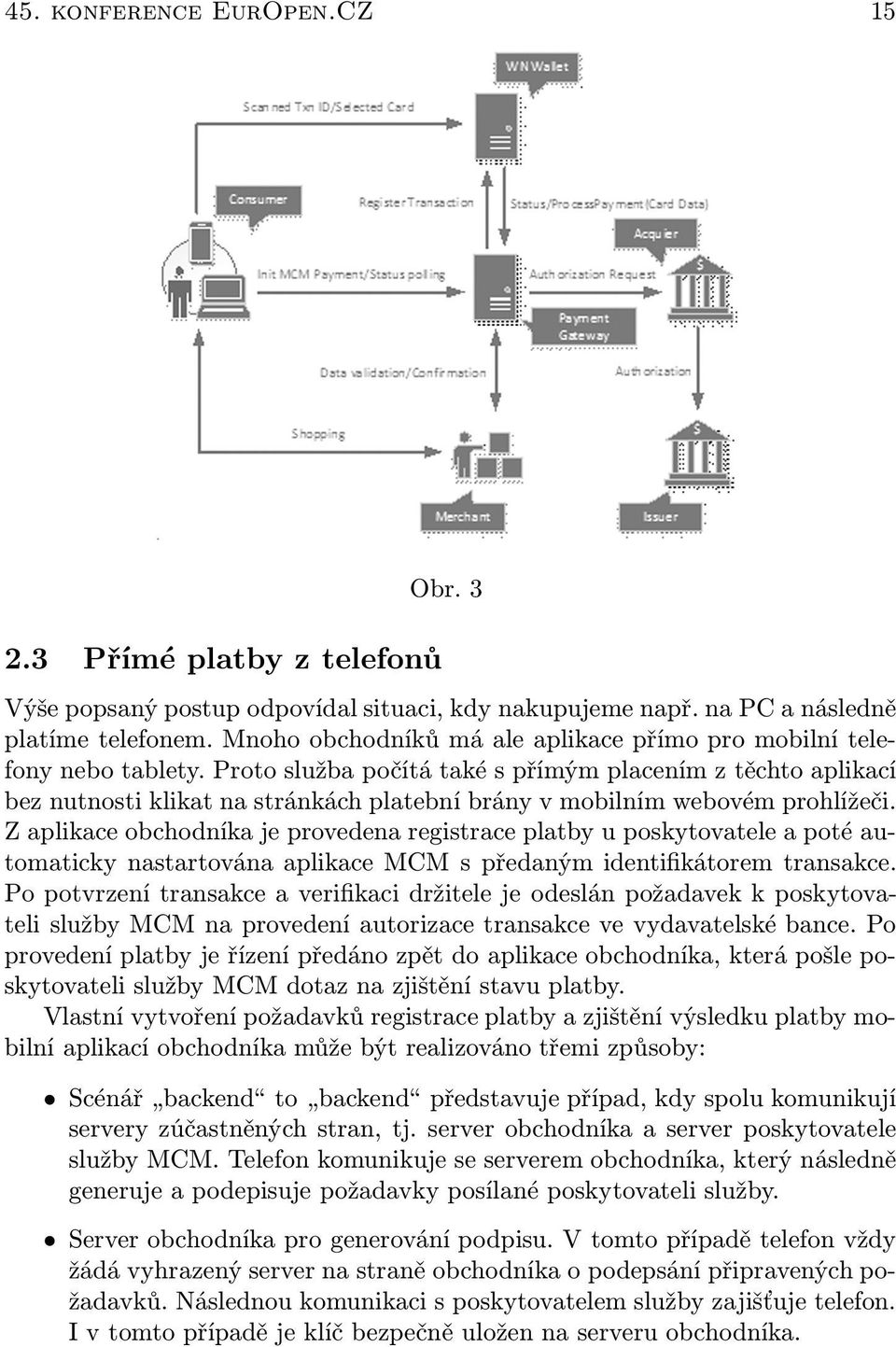 Proto služba počítá také s přímým placením z těchto aplikací bez nutnosti klikat na stránkách platební brány v mobilním webovém prohlížeči.